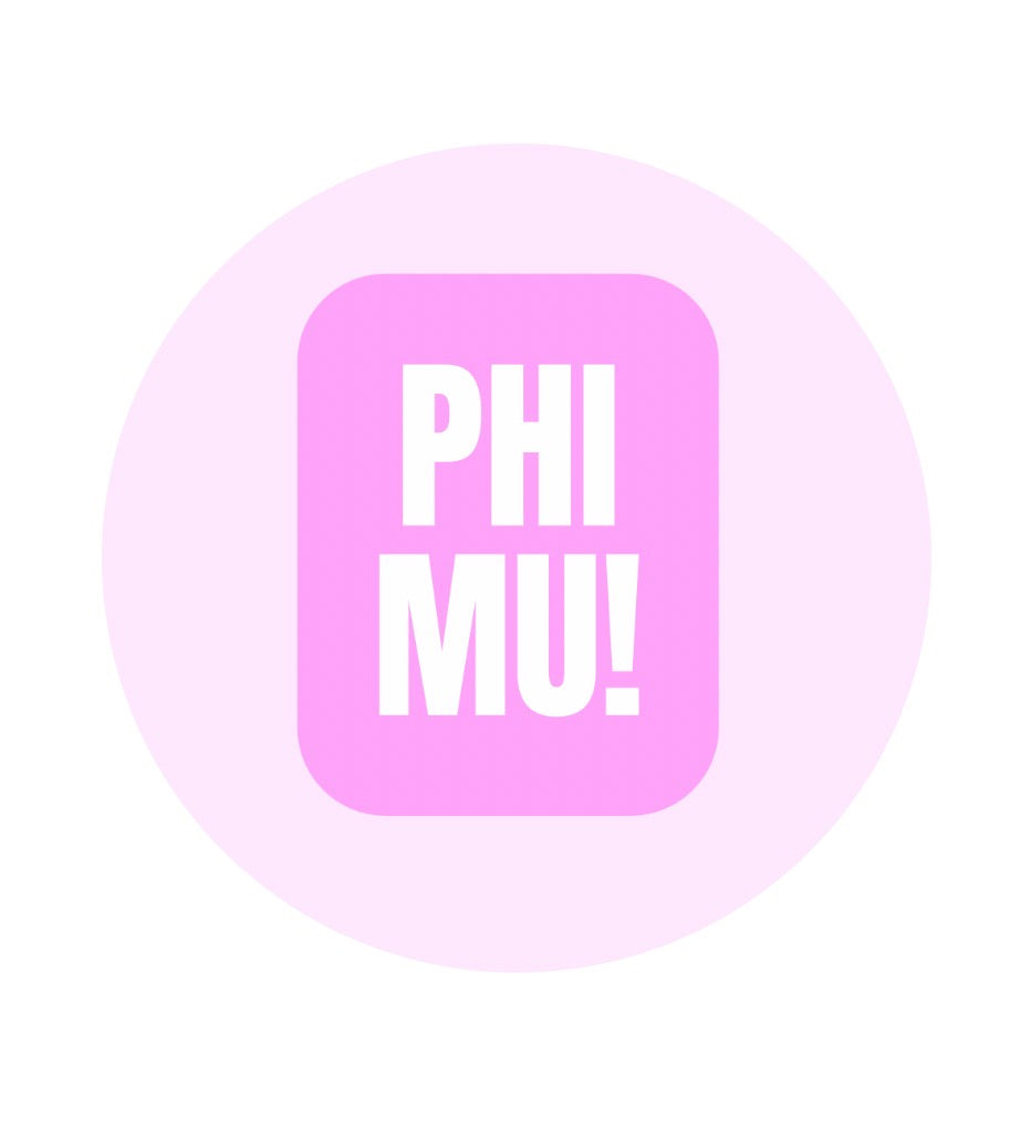 Sorority - Phi Mu !